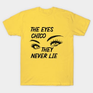 The Eyes Chico They Never Lie T-Shirt